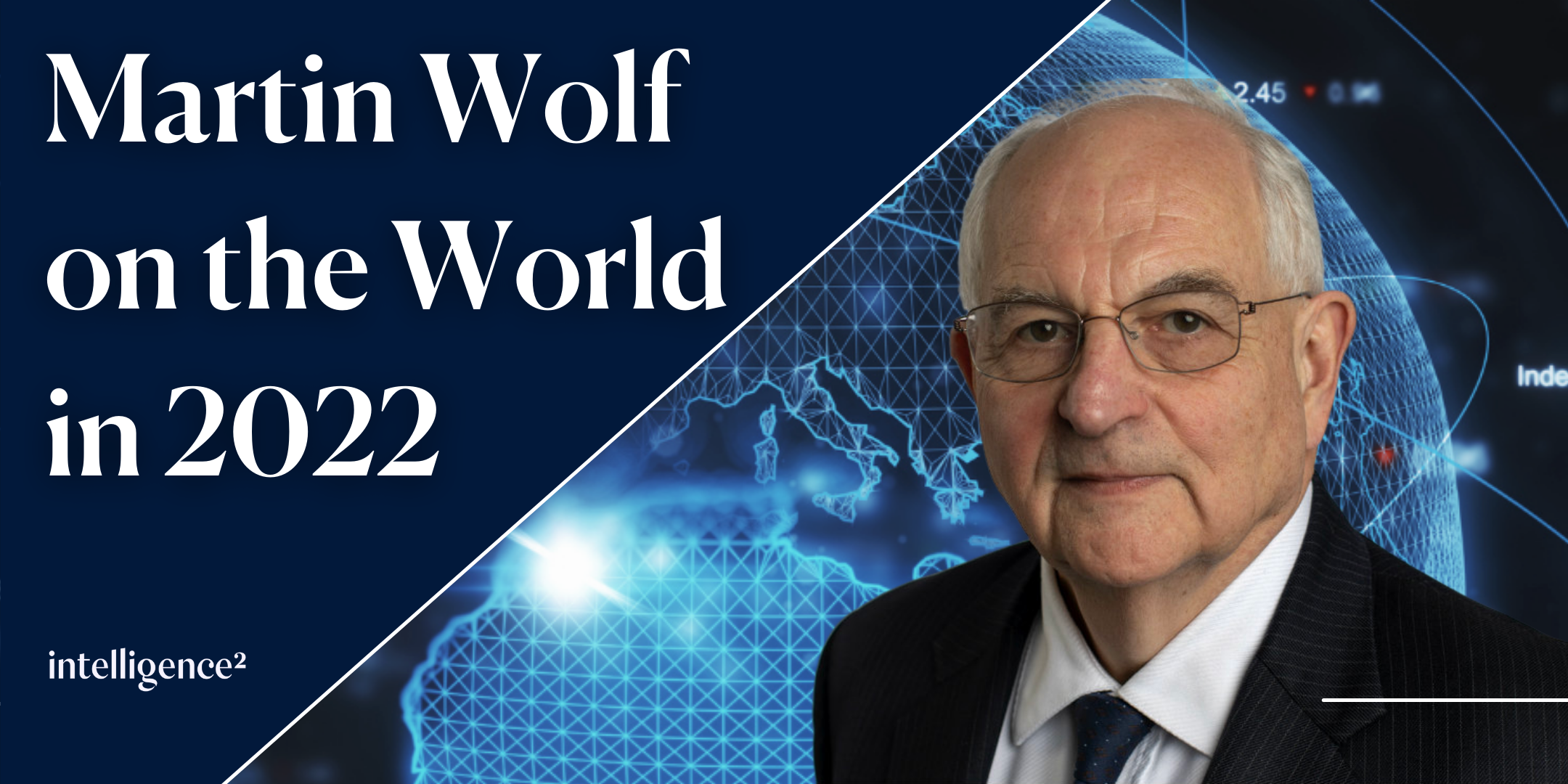 Martin Wolf on the World in 2022 - Intelligence Squared